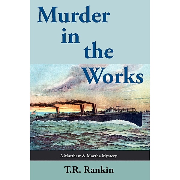 Murder in the Works (Matthew and Martha Mysteries, #3) / Matthew and Martha Mysteries, T. R. Rankin