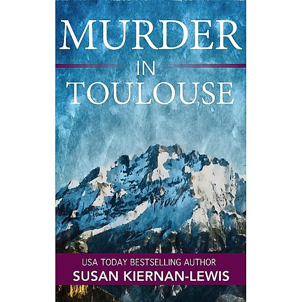 Murder in Toulouse (The Maggie Newberry Mysteries, #25) / The Maggie Newberry Mysteries, Susan Kiernan-Lewis