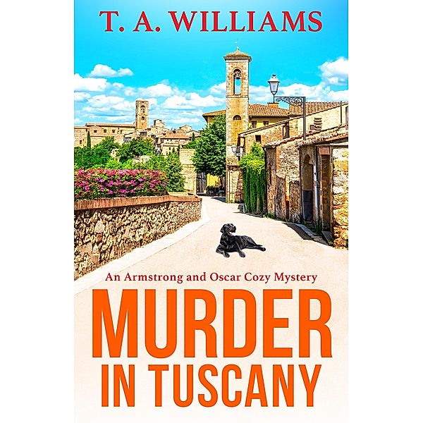 Murder in Tuscany / An Armstrong and Oscar Cozy Mystery Bd.1, T A Williams