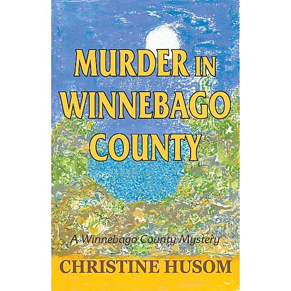 Murder in Winnebago County, Christine Husom