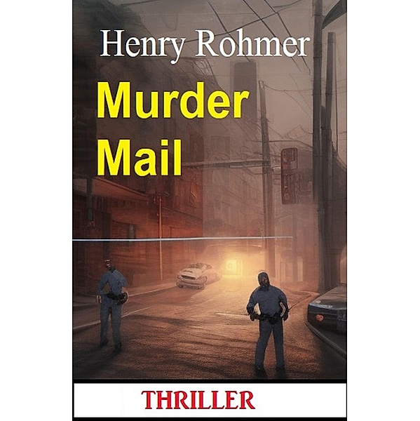 Murder Mail: Thriller, Henry Rohmer