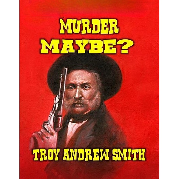 Murder Maybe, Troy Andrew Smith