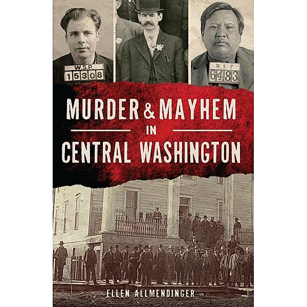 Murder & Mayhem in Central Washington, Ellen Allmendinger