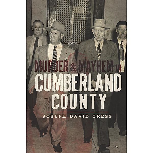 Murder & Mayhem in Cumberland County, Joseph David Cress