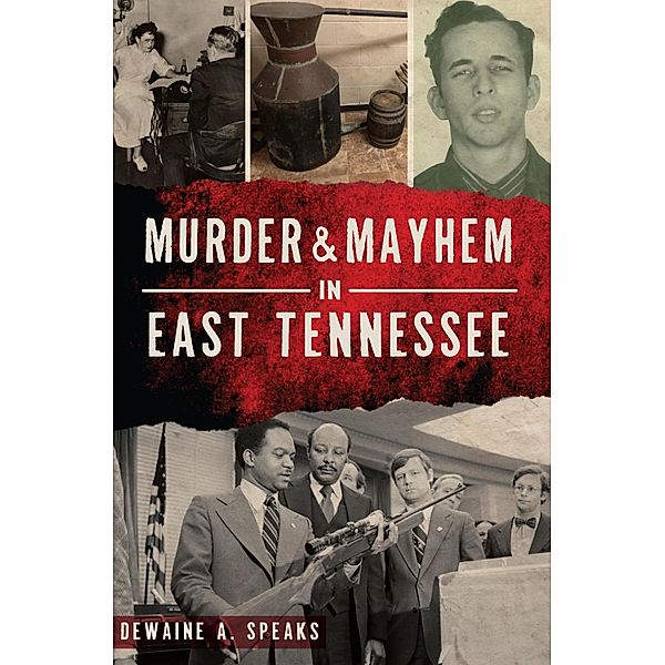 Murder & Mayhem in East Tennessee, Dewaine A. Speaks