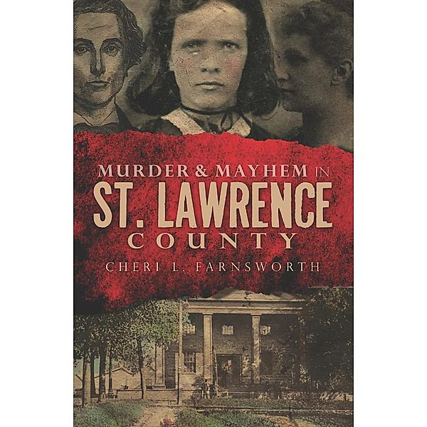 Murder & Mayhem in St. Lawrence County, Cheri L. Farnsworth