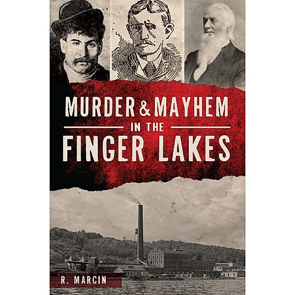 Murder & Mayhem in the Finger Lakes, R. Marcin