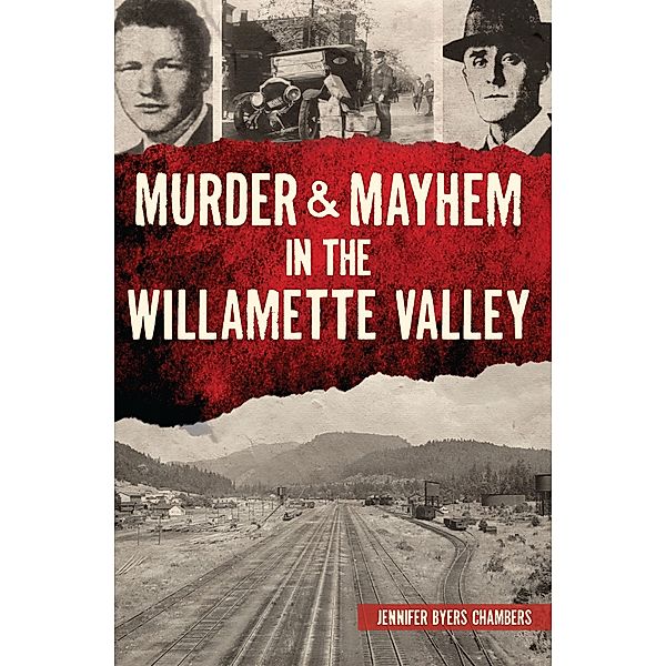 Murder & Mayhem in the Willamette Valley, Jennifer Chambers