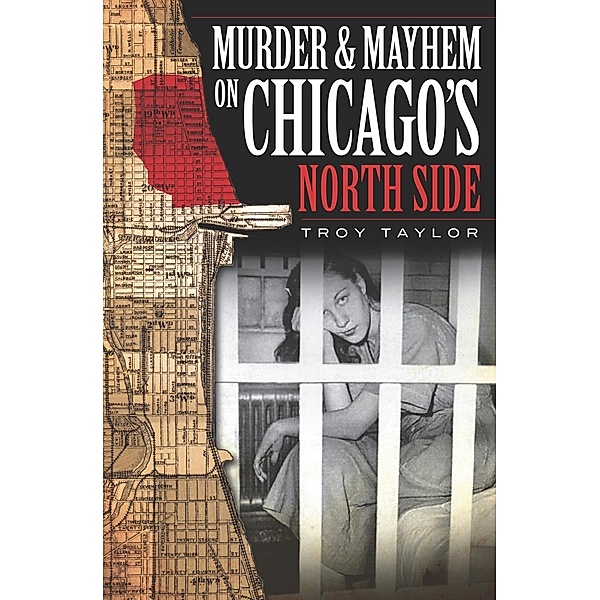Murder & Mayhem on Chicago's North Side, Troy Taylor