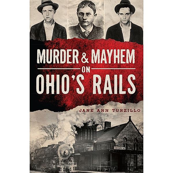 Murder & Mayhem on Ohio's Rails, Jane Ann Turzillo