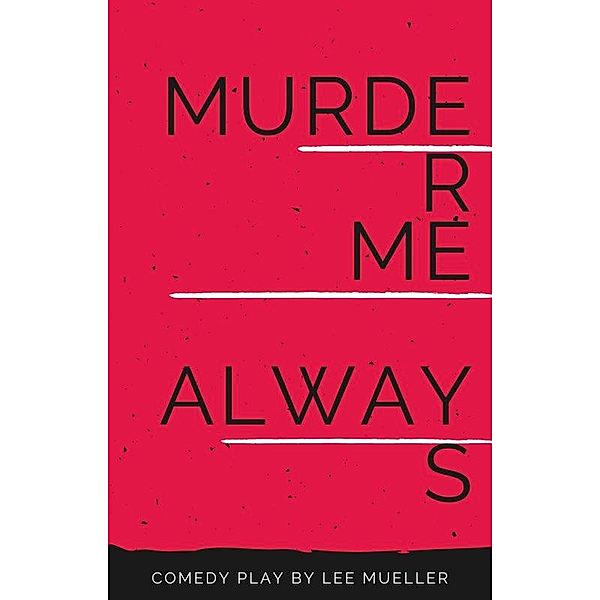 Murder Me Always (Play Dead Murder Mystery Plays, #2) / Play Dead Murder Mystery Plays, Lee Mueller