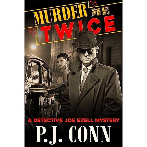 Murder Me Twice (A Detective Joe Ezell Mystery, Book 1), P. J. Conn