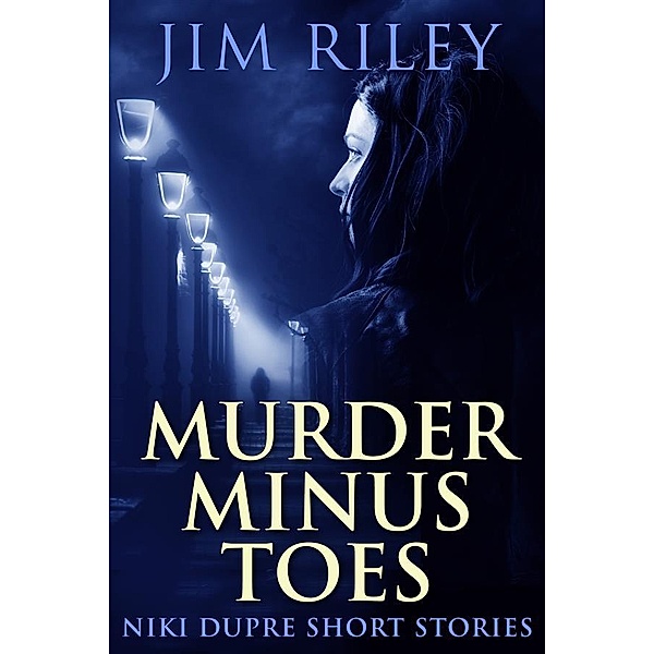 Murder Minus Toes / Niki Dupre Short Stories Bd.15, Jim Riley