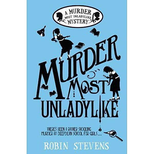 Murder Most Unladylike, Robin Stevens