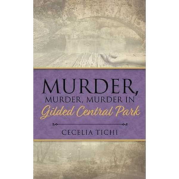 Murder, Murder, Murder in Gilded Central Park / Cecelia Tichi, Cecelia Tichi