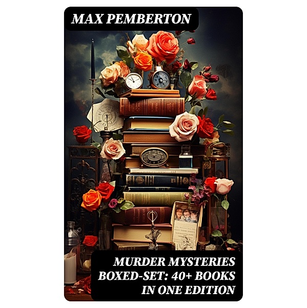 Murder Mysteries Boxed-Set: 40+ Books in One Edition, Max Pemberton