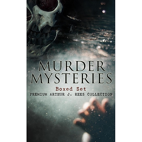 MURDER MYSTERIES Boxed Set: Premium Arthur J. Rees Collection, Arthur J. Rees