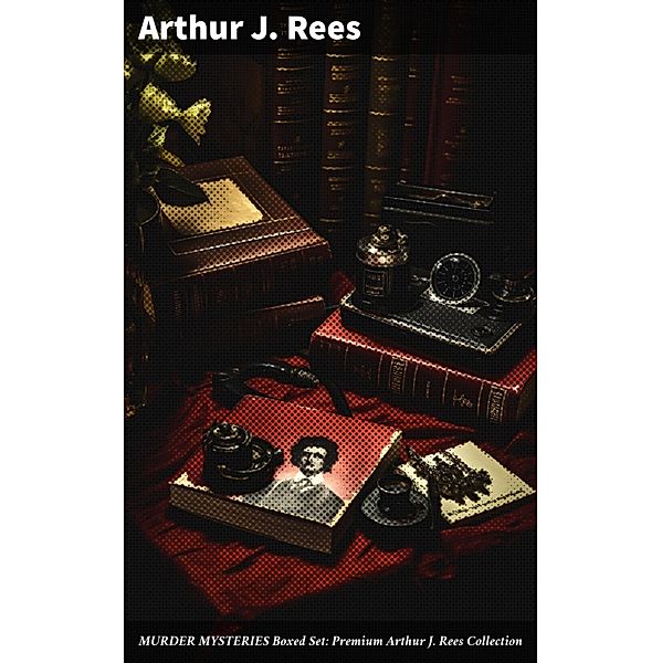 MURDER MYSTERIES Boxed Set: Premium Arthur J. Rees Collection, Arthur J. Rees