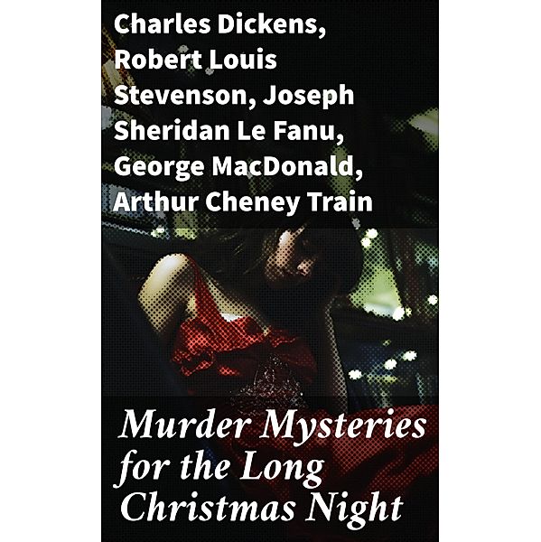 Murder Mysteries for the Long Christmas Night, Charles Dickens, Grant Allen, Wilkie Collins, Saki, Fergus Hume, Edgar Wallace, William Douglas O'Connor, Florence Marryat, Catherine Crowe, James Bowker, R. Austin Freeman, Robert Louis Stevenson, J. M. Barrie, E. F. Benson, G. K. Chesterton, Jerome K. Jerome, Fred M. White, Sabine Baring-Gould, Mary Elizabeth Braddon, Frank R. Stockton, Louisa M. Alcott, M. R. James, Joseph Sheridan Le Fanu, Leonard Kip, Emmuska Orczy, Lucie E. Jackson, Katherine Rickford, Bithia Mary Croker, Catherine L. Pirkis, George Macdonald, Arthur Cheney Train, Arthur Conan Doyle, Thomas Hardy, John Kendrick Bangs, Nathaniel Hawthorne