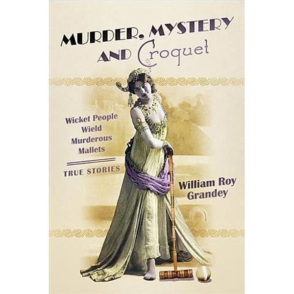 Murder, Mystery and Croquet, William Roy Grandey