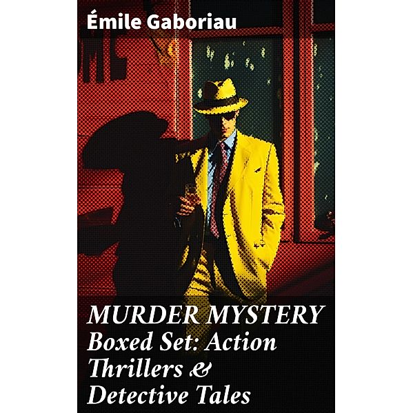 MURDER MYSTERY Boxed Set: Action Thrillers & Detective Tales, Émile Gaboriau