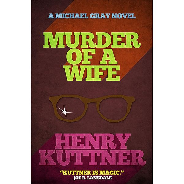 Murder of a Wife / The Michael Gray Novels, Henry Kuttner