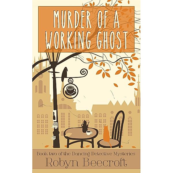 Murder of a Working Ghost (The Dancing Detective Mysteries, #2) / The Dancing Detective Mysteries, Robyn Beecroft