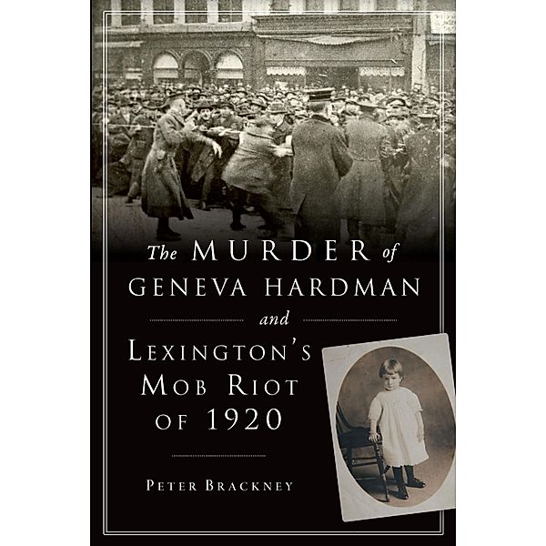 Murder of Geneva Hardman and Lexington's Mob Riot of 1920, Peter Brackney
