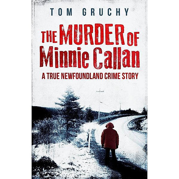 Murder of Minnie Callan / Flanker Press, Tom Gruchy