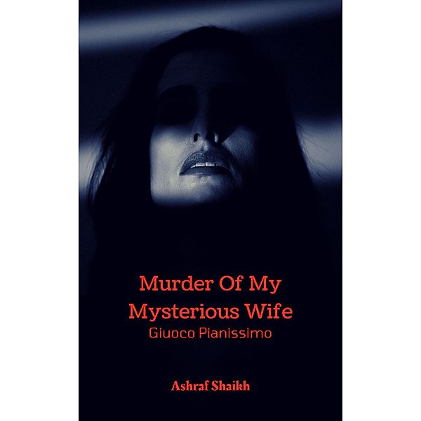 Murder Of My Mysterious Wife - Giuoco Pianissimo / Murder Of My Mysterious Wife, Ashraf Shaikh