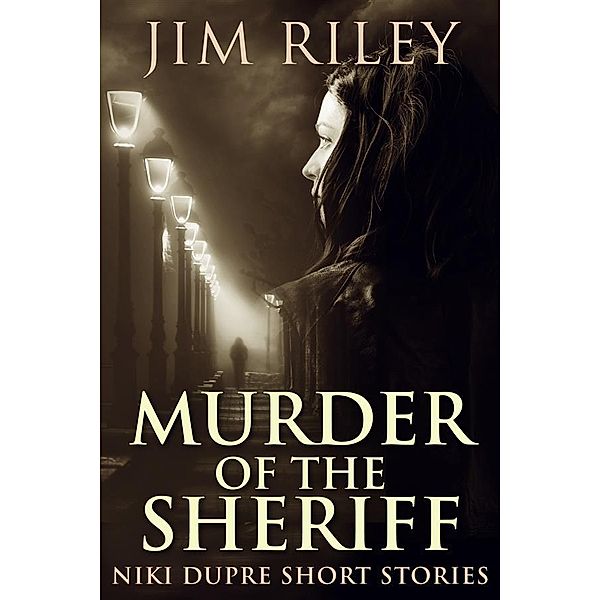 Murder of the Sheriff / Niki Dupre Short Stories Bd.2, Jim Riley