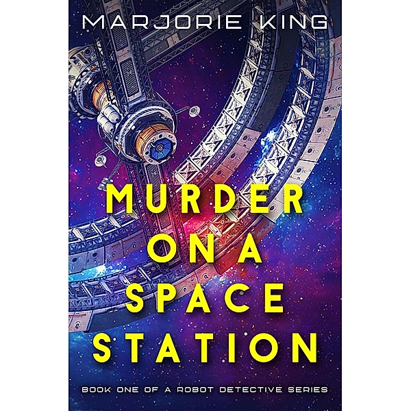 Murder on a Space Station (Robot Detective series, #1) / Robot Detective series, Marjorie King