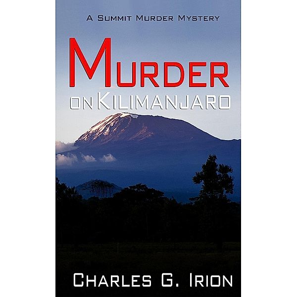 Murder on Kilimanjaro (Summit Murder Mystery, #7) / Summit Murder Mystery, Charles G. Irion