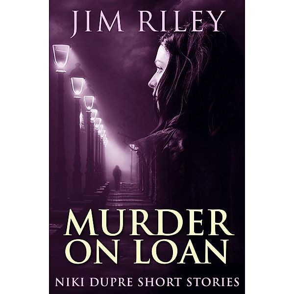 Murder On Loan / Niki Dupre Short Stories Bd.6, Jim Riley