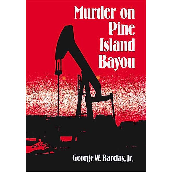 Murder on Pine Island Bayou, George W. Barclay Jr.