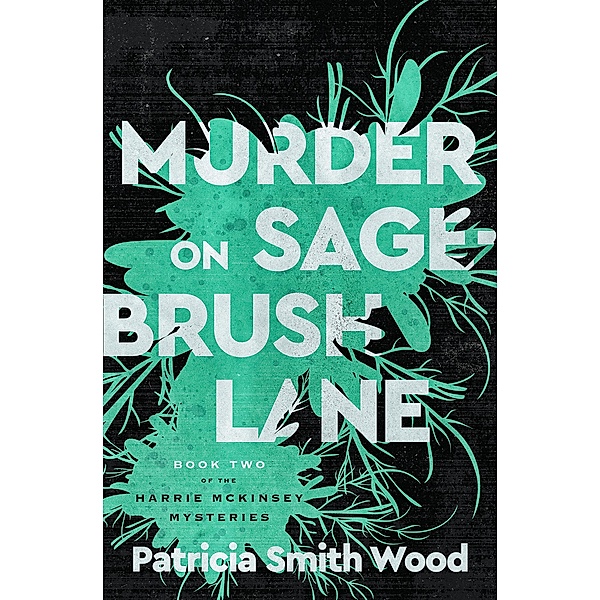 Murder on Sagebrush Lane / Harrie McKinsey Mysteries, Patricia Smith Wood