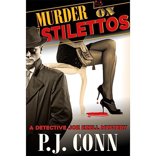 Murder on Stilettos (A Detective Joe Ezell Mystery, Book 4), P. J. Conn