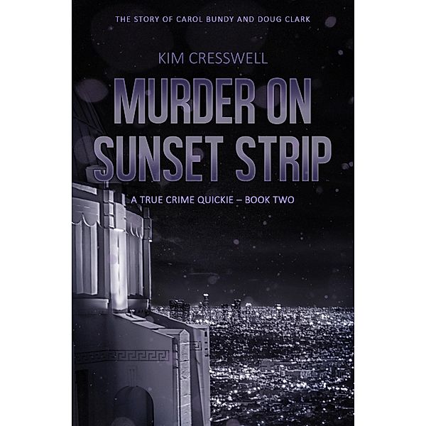 Murder on Sunset Strip - A True Crime Quickie (Book Two) / Kim Cresswell, Kim Cresswell