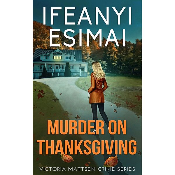 Murder on Thanksgiving (Victoria Mattsen Crime Series, #8) / Victoria Mattsen Crime Series, Ifeanyi Esimai