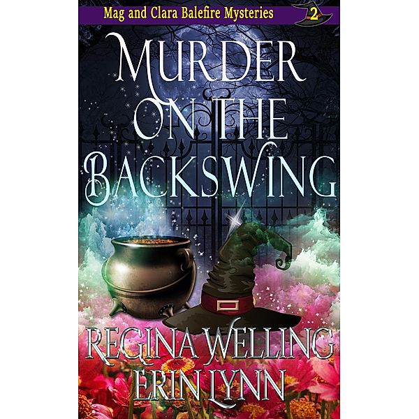 Murder on the Backswing (The Mag and Clara Balefire Mysteries, #2) / The Mag and Clara Balefire Mysteries, Regina Welling, Erin Lynn