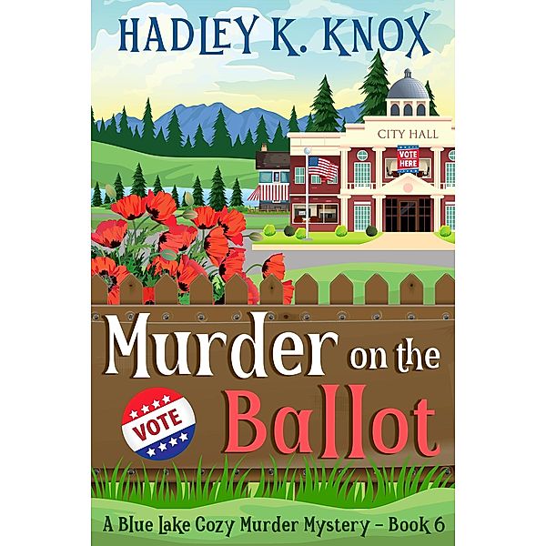 Murder on the Ballot (Blue Lake Cozy Murder Mysteries, #6) / Blue Lake Cozy Murder Mysteries, Hadley K. Knox