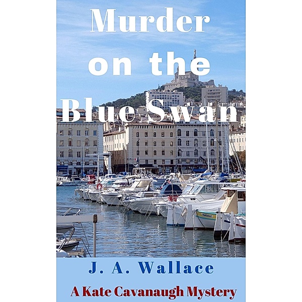 Murder on the Blue Swan (Kate Cavanaugh Mystery, #3) / Kate Cavanaugh Mystery, J. A. Wallace