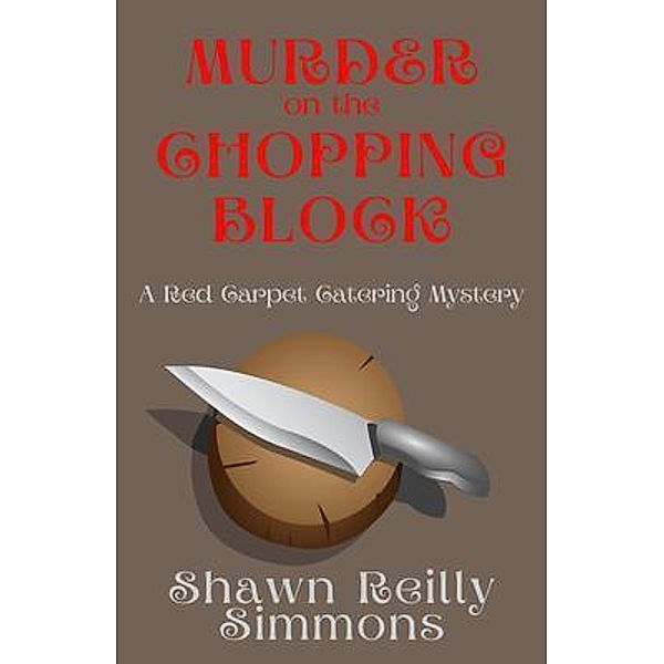 Murder on the Chopping Block / A Red Carpet Catering Mystery Bd.7, Shawn Reilly Simmons