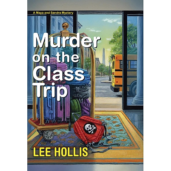 Murder on the Class Trip / A Maya and Sandra Mystery Bd.3, Lee Hollis