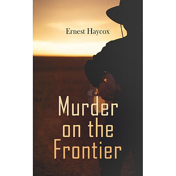 Murder on the Frontier, Ernest Haycox