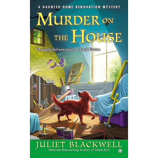 Murder on the House / Haunted Home Renovation Bd.3, Juliet Blackwell