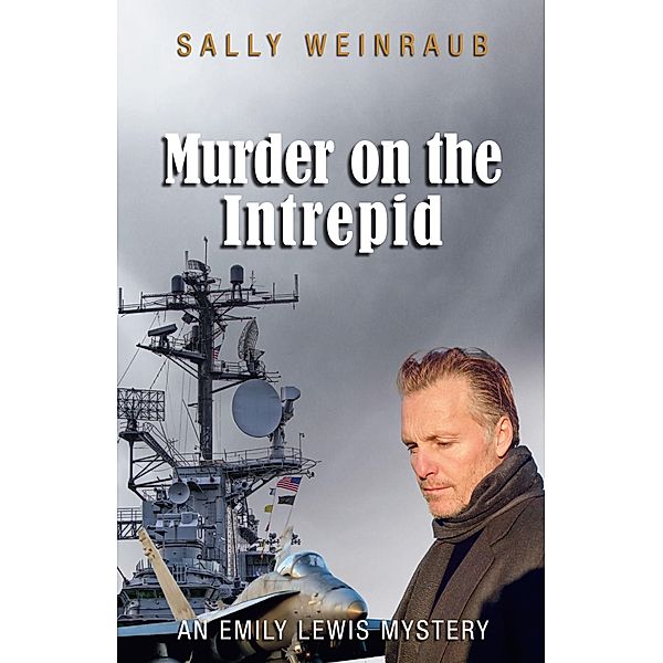 Murder on the Intrepid: An Emily Lewis Mystery / Sally Weinraub, Sally Weinraub