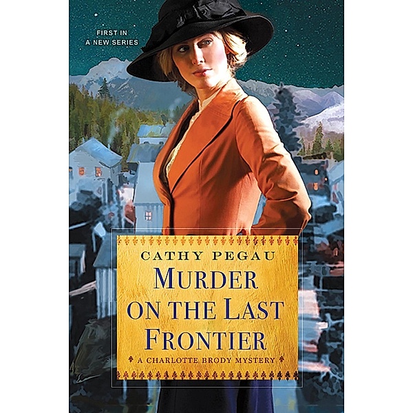 Murder on the Last Frontier / A Charlotte Brody Mystery Bd.1, Cathy Pegau