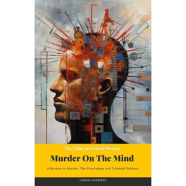 Murder On The Mind: A Review On Murder,  The Psychology and Criminal Defense, Jonah Sanders