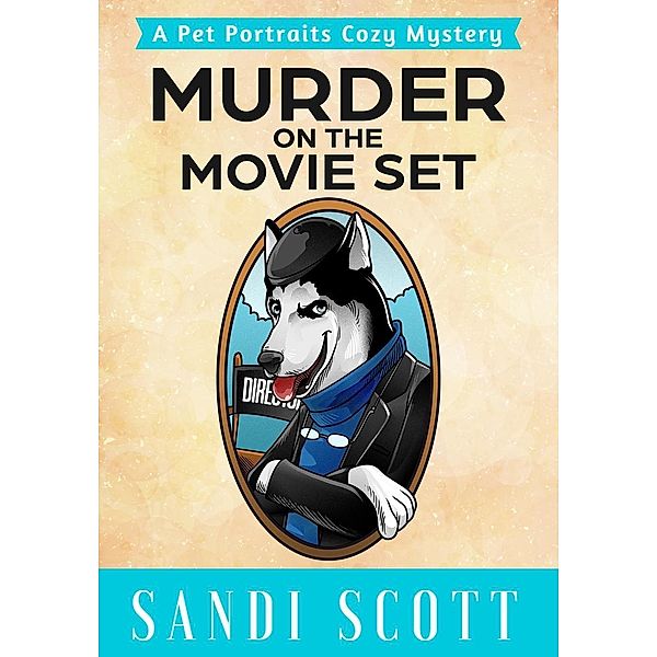 Murder on the Movie Set (Pet Portraits Cozy Mysteries, #3), Sandi Scott